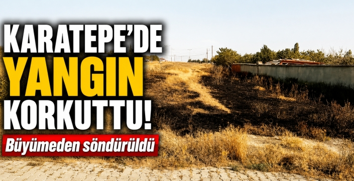 Karatepe'de yangın korkuttu! Büyümeden söndürüldü