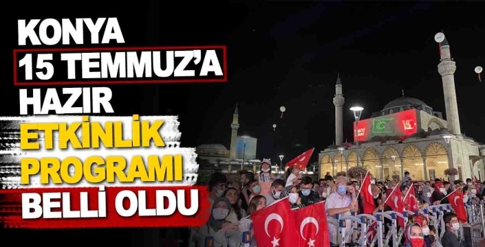 Konya 15 Temmuz’a hazır: Demokrasi nöbeti tutulacak