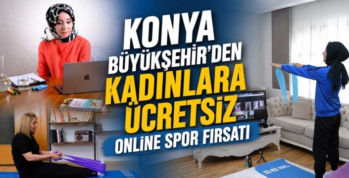 Konya Büyükşehir'den kadınlara ücretsiz online spor fırsatı