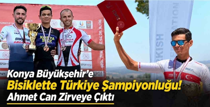 Konya Büyükşehir'e Bisiklette Türkiye Şampiyonluğu! Ahmet Can Zirveye Çıktı