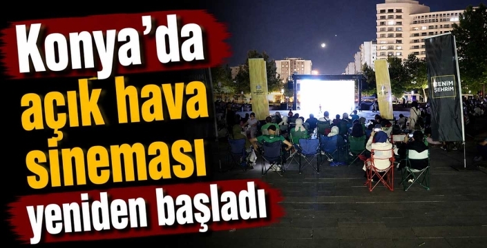 Konya'da açık hava sineması yeniden başladı