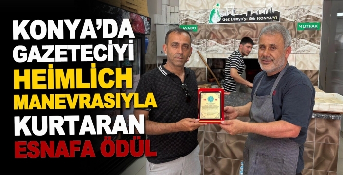 Konya’da gazeteciyi heimlich manevrasıyla kurtaran esnafa ödül