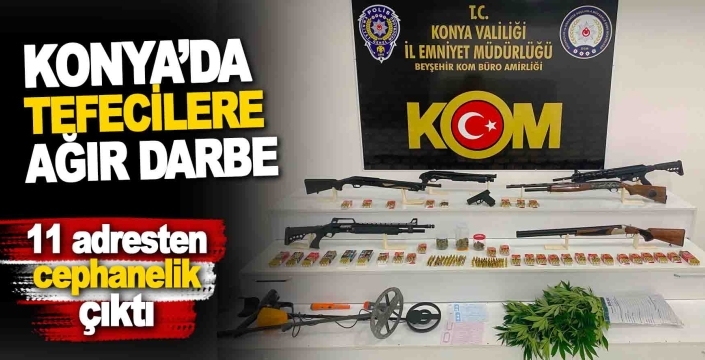 Konya’da KOM’dan tefecilere darbe! 11 adresten cephanelik çıktı