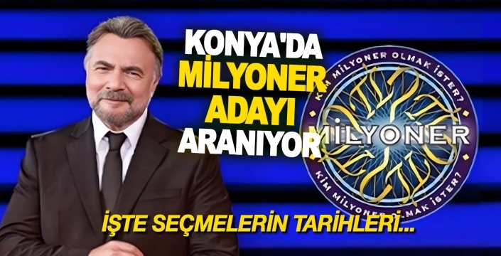 Konya'da milyoner adayı aranıyor: Seçmeler için tarih belli oldu