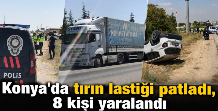 Konya'da tırın lastiği patladı, 8 kişi yaralandı