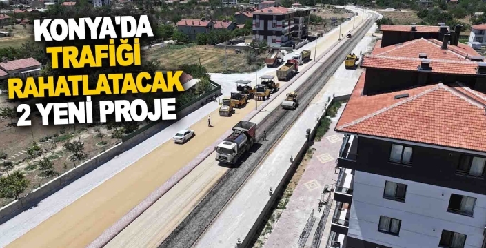 Konya’da ulaşım ağına iki yeni takviye: Trafik rahatlayacak
