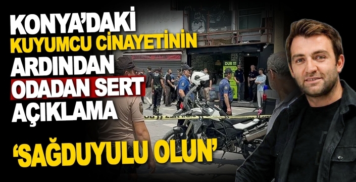 Konya’daki kuyumcu cinayetinin ardından odadan sert açıklama