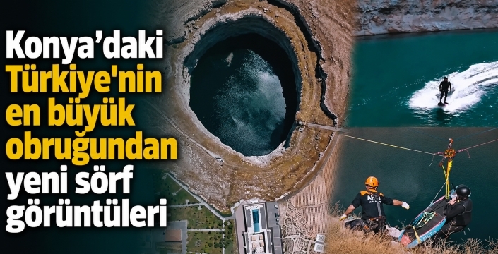 Konya’daki Türkiye'nin en büyük obruğundan yeni sörf görüntüleri