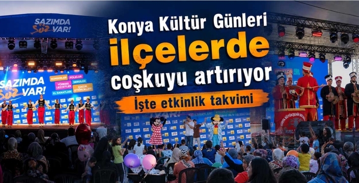 Konya Kültür Günleri ilçelerde coşkuyu artırıyor! İşte etkinlik takvimi