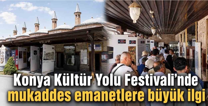 Konya Kültür Yolu Festivali'nde mukaddes emanetlere büyük ilgi