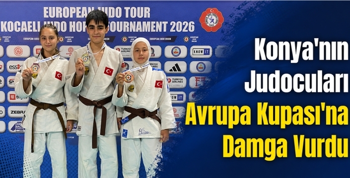 Konya'nın Judocuları Avrupa Kupası'na Damga Vurdu