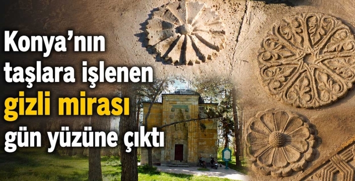 Konya'nın taşlara işlenen gizli mirası gün yüzüne çıktı