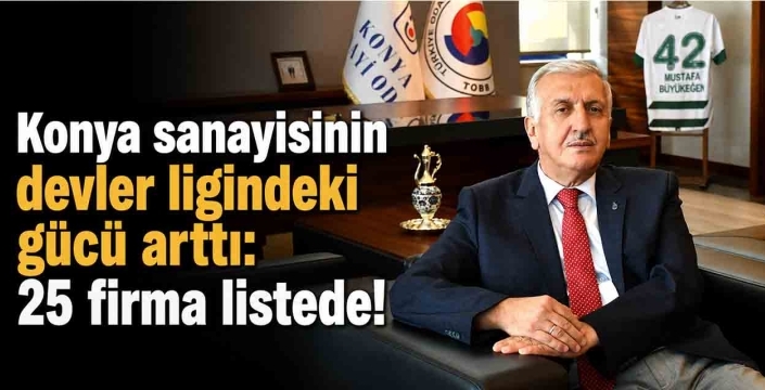 Konya sanayisinin devler ligindeki gücü arttı: 25 firma listede!