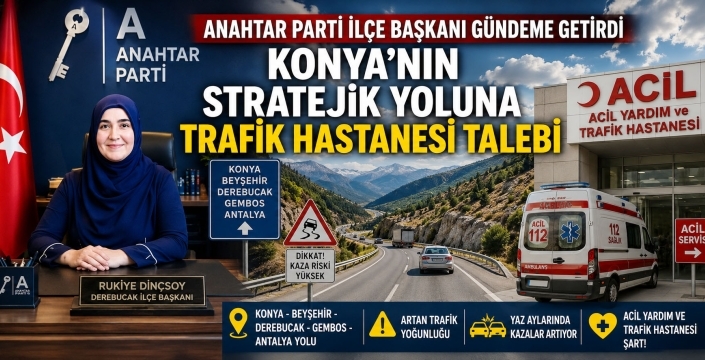 Konya’ya Trafik Hastanesi talebi: Anahtar Parti gündeme getirdi