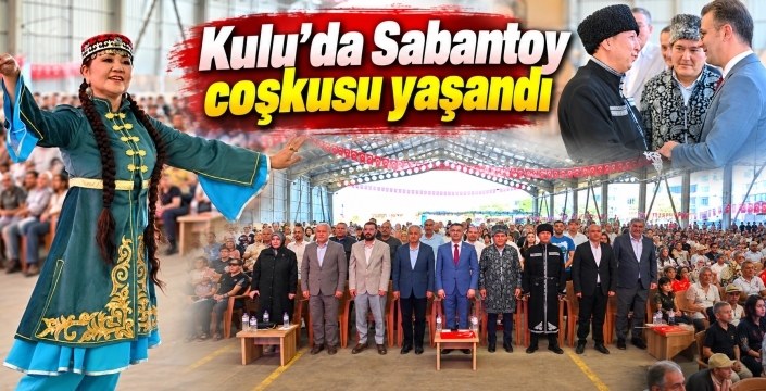 Kulu’da Sabantoy coşkusu yaşandı