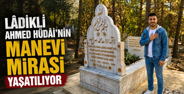 Lâdikli Ahmed Hüdâî'nin manevi mirası yaşatılıyor