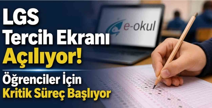 LGS Tercih Ekranı Açılıyor! Öğrenciler İçin Kritik Süreç Başlıyor