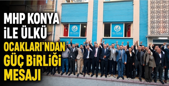 MHP Konya ile Ülkü Ocakları'ndan Güç Birliği Mesajı