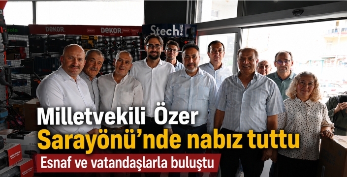Milletvekili Özer Sarayönü’nde nabız tuttu: Esnaf ve vatandaşlarla buluştu