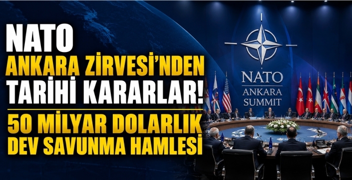 NATO Ankara Zirvesi'nden Tarihi Kararlar! 50 Milyar Dolarlık Dev Savunma Hamlesi