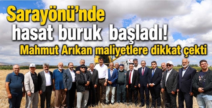 Sarayönü'nde hasat buruk başladı! Mahmut Arıkan maliyetlere dikkat çekti