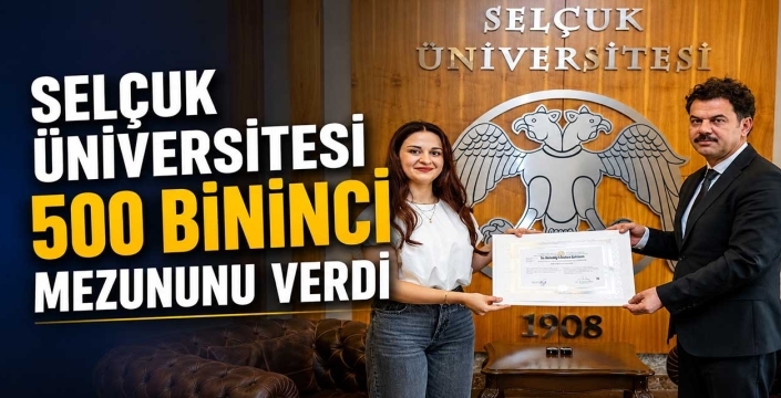 Selçuk Üniversitesi 500 bininci mezununu verdi