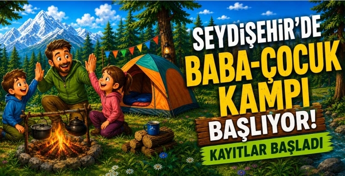 Seydişehir'de baba-çocuk kampı başlıyor! Kayıtlar başladı