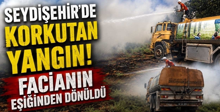 Seydişehir'de korkutan yangın! Facianın eşiğinden dönüldü