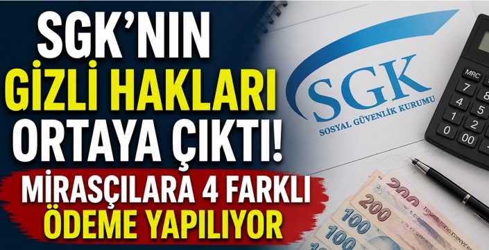SGK'nın Gizli Hakları Ortaya Çıktı! Mirasçılara 4 Farklı Ödeme Yapılıyor