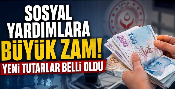 Sosyal Yardımlara Büyük Zam! Yeni Tutarlar Belli Oldu