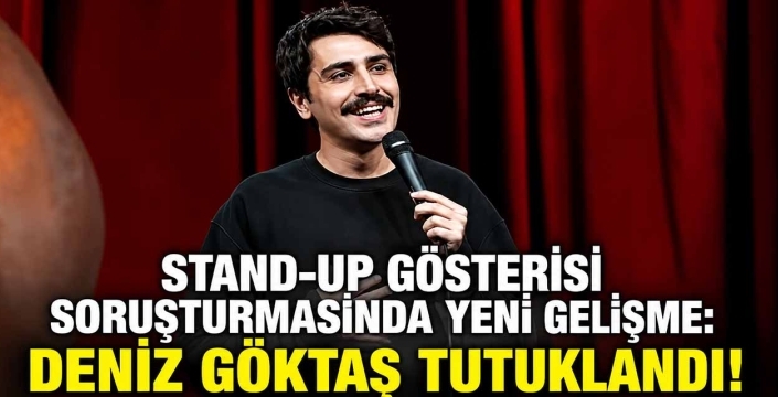 Stand-Up Gösterisi Soruşturmasında Yeni Gelişme: Deniz Göktaş Tutuklandı! 