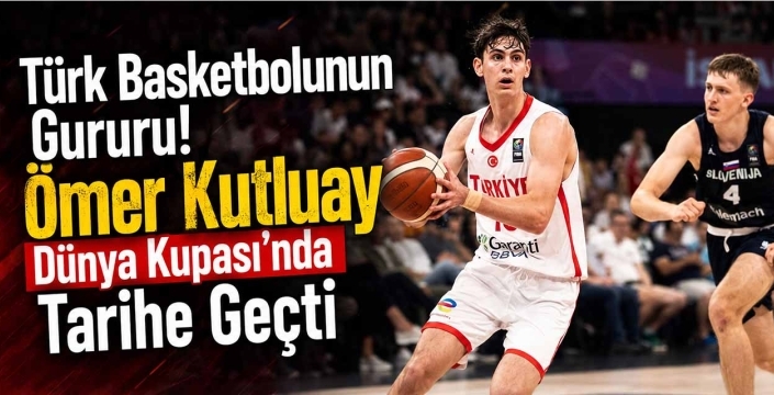 Türk Basketbolunun Gururu! Ömer Kutluay Dünya Kupası'nda Tarihe Geçti