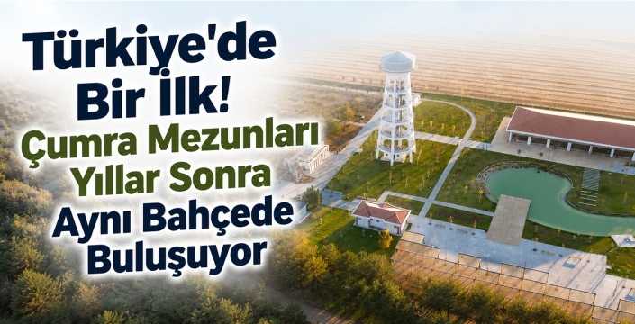 Türkiye'de Bir İlk! Çumra Mezunları Yıllar Sonra Aynı Bahçede Buluşuyor