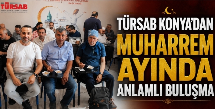 TÜRSAB Konya'dan Muharrem Ayına Anlamlı Buluşma