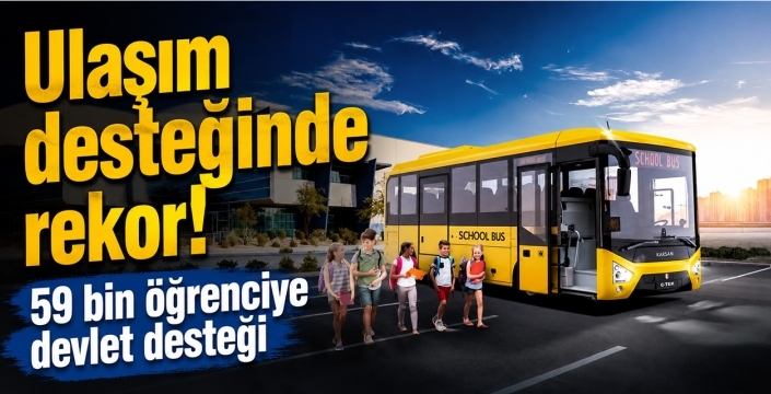 Ulaşım desteğinde rekor! 59 bin öğrenciye devlet desteği