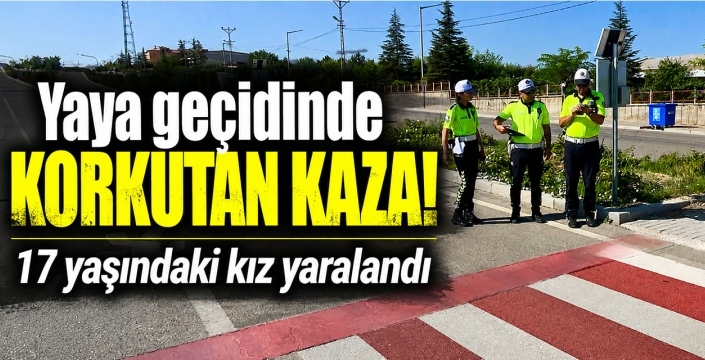 Yaya geçidinde korkutan kaza! 17 yaşındaki kız yaralandı
