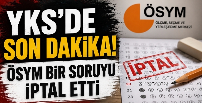 YKS'de Son Dakika! ÖSYM Bir Soruyu İptal Etti
