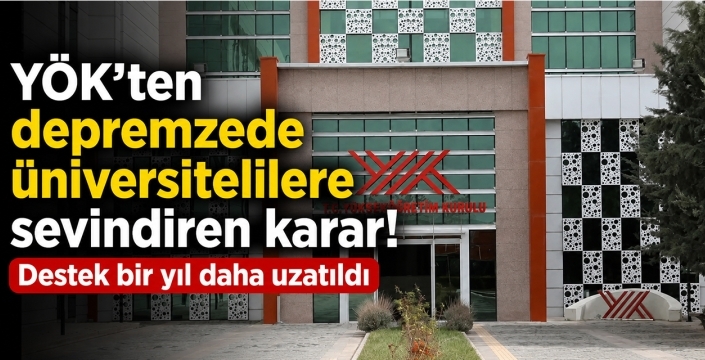 YÖK'ten depremzede üniversitelilere sevindiren karar! Destek bir yıl daha uzatıldı